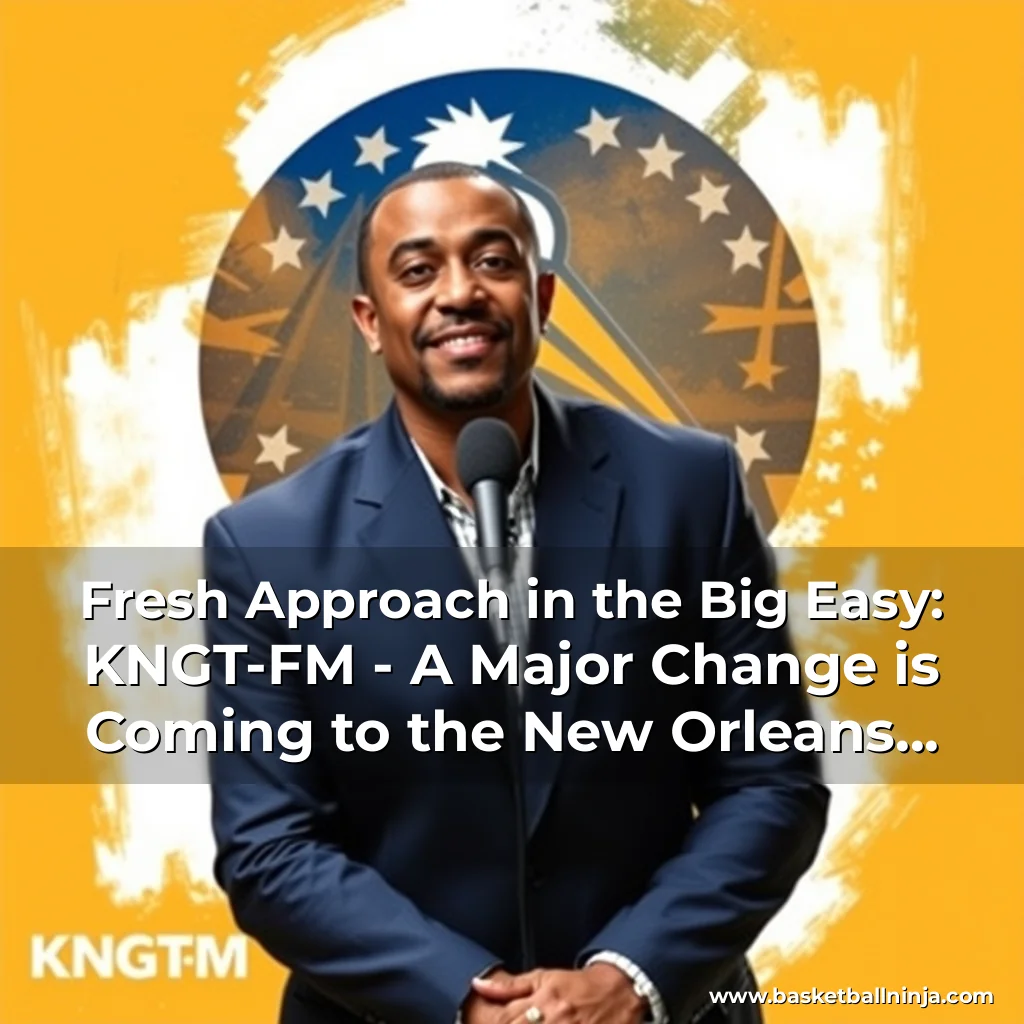 Artistic representation for Fresh Approach in the Big Easy: KNGT-FM - A Major Change is Coming to the New Orleans Pelicans