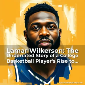 Artistic representation for Lamar Wilkerson: The Underrated Story of a College Basketball Player's Rise to Prominence